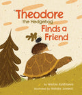Theodore the Hedgehog Finds a Friend: Hardcover